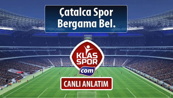 Çatalca Spor - Bergama Bel. maç kadroları belli oldu...