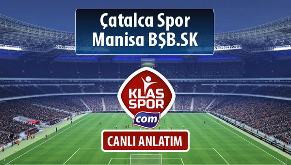 Çatalca Spor - Manisa BŞB.SK sahaya hangi kadro ile çıkıyor?