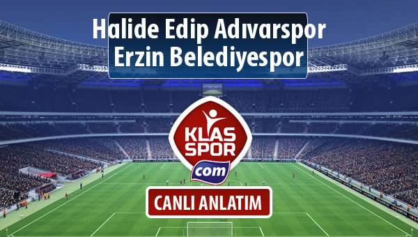 Halide Edip Adıvarspor - Erzin Belediyespor sahaya hangi kadro ile çıkıyor?