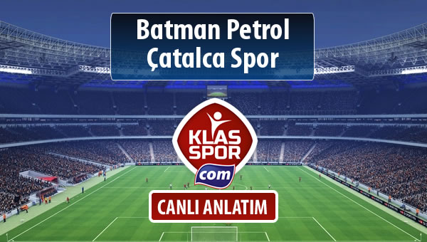 Batman Petrol - Çatalca Spor sahaya hangi kadro ile çıkıyor?