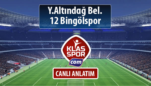 Y.Altındağ Bel. - 12 Bingölspor sahaya hangi kadro ile çıkıyor?