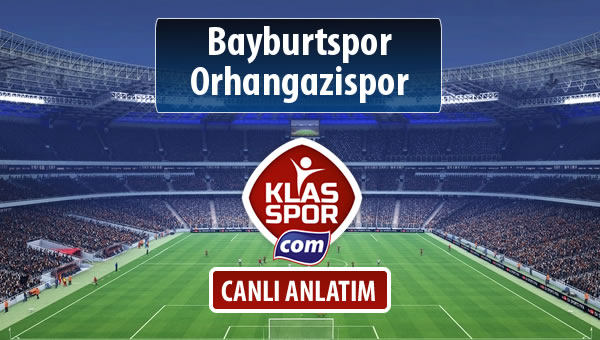 Bayburtspor - Orhangazispor sahaya hangi kadro ile çıkıyor?
