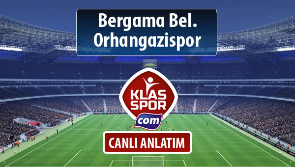 Bergama Bel. - Orhangazispor maç kadroları belli oldu...