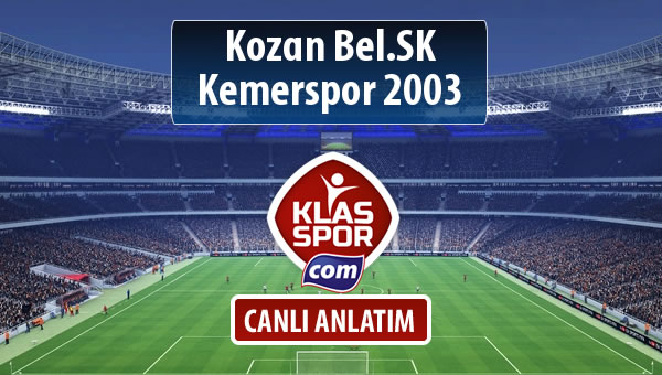 Kozan Bel.SK - Kemerspor 2003 sahaya hangi kadro ile çıkıyor?