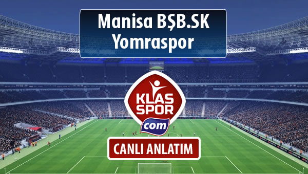 Manisa BŞB.SK - Yomraspor sahaya hangi kadro ile çıkıyor?