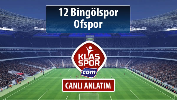 12 Bingölspor - Ofspor sahaya hangi kadro ile çıkıyor?