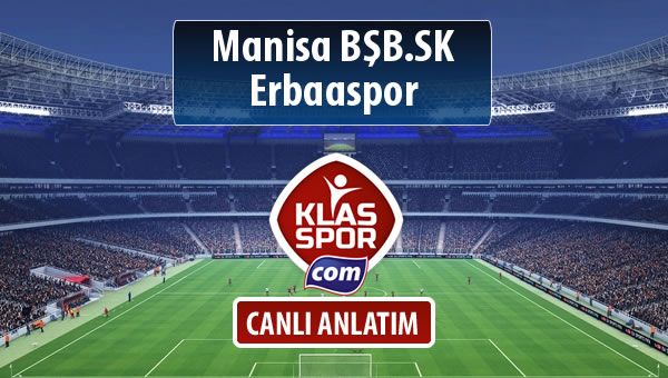 Manisa BŞB.SK - Erbaaspor sahaya hangi kadro ile çıkıyor?