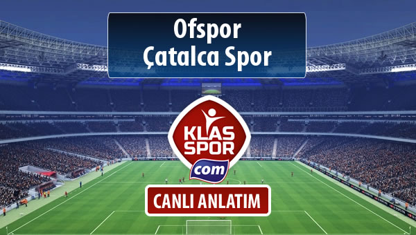 Ofspor - Çatalca Spor sahaya hangi kadro ile çıkıyor?