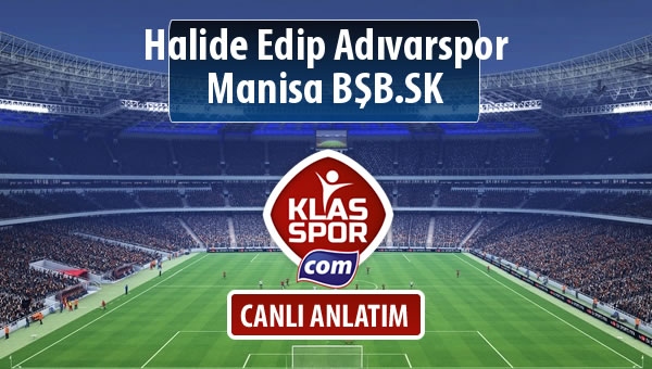 İşte Halide Edip Adıvarspor - Manisa BŞB.SK maçında ilk 11'ler