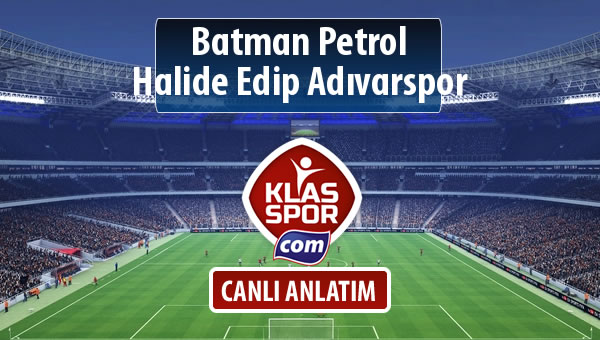 Batman Petrol - Halide Edip Adıvarspor sahaya hangi kadro ile çıkıyor?
