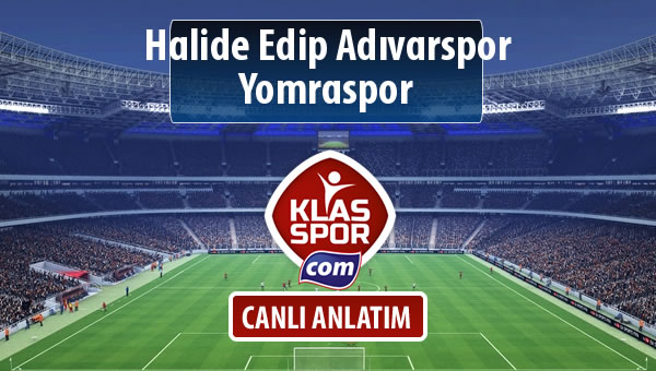 Halide Edip Adıvarspor - Yomraspor sahaya hangi kadro ile çıkıyor?