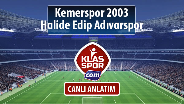 İşte Kemerspor 2003 - Halide Edip Adıvarspor maçında ilk 11'ler