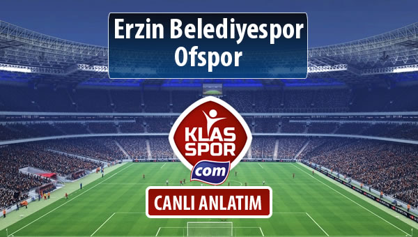 Erzin Belediyespor - Ofspor sahaya hangi kadro ile çıkıyor?
