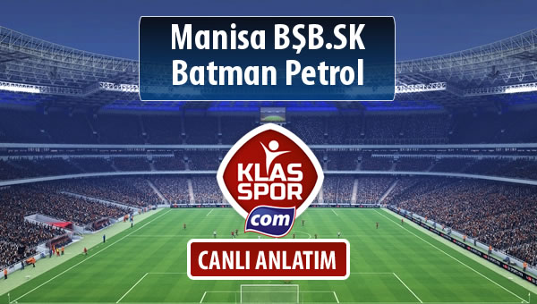 Manisa BŞB.SK - Batman Petrol maç kadroları belli oldu...