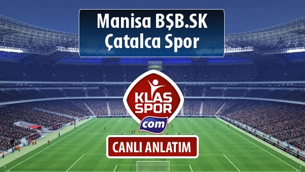 Manisa BŞB.SK - Çatalca Spor sahaya hangi kadro ile çıkıyor?