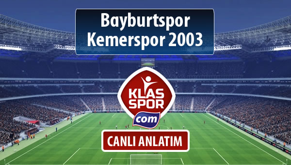 Bayburtspor - Kemerspor 2003 maç kadroları belli oldu...
