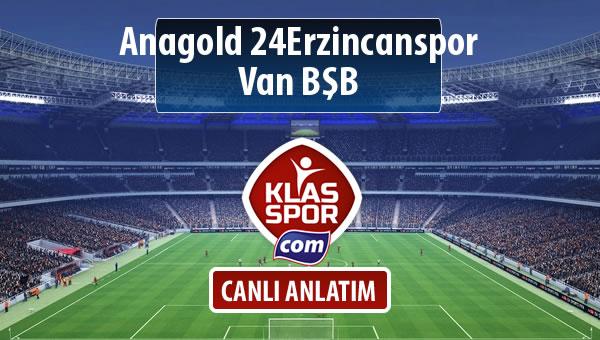 Anagold 24Erzincanspor - Van BŞB sahaya hangi kadro ile çıkıyor?
