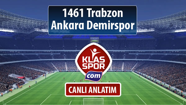 İşte 1461 Trabzon - Ankara Demirspor maçında ilk 11'ler