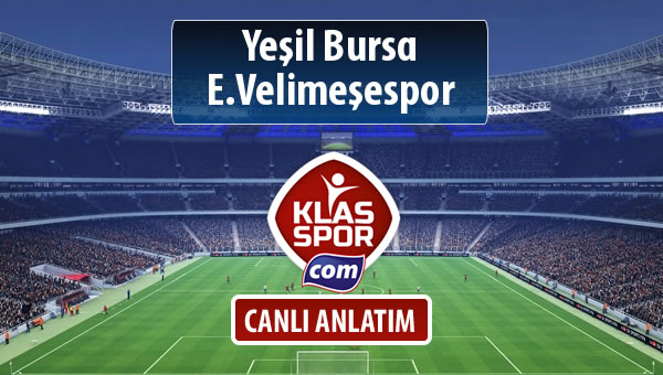 Yeşil Bursa - E.Velimeşespor maç kadroları belli oldu...