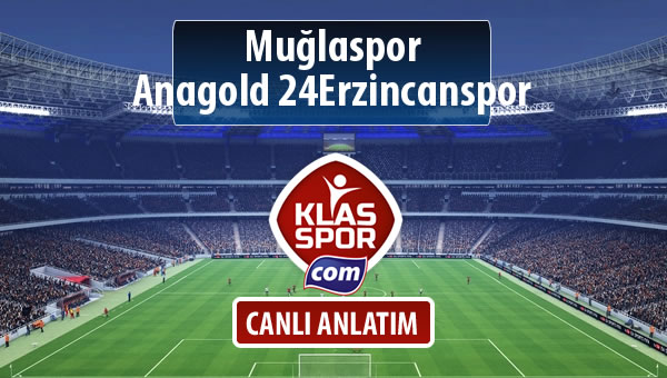Muğlaspor - Anagold 24Erzincanspor sahaya hangi kadro ile çıkıyor?