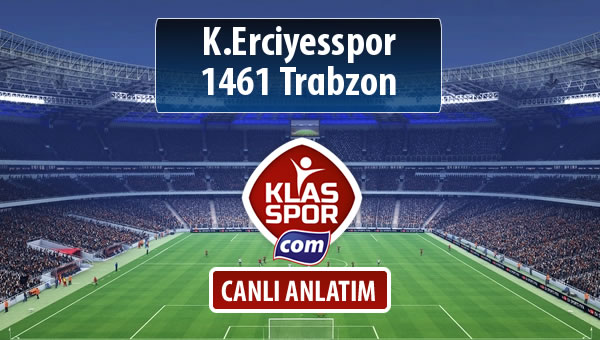 K.Erciyesspor - 1461 Trabzon sahaya hangi kadro ile çıkıyor?