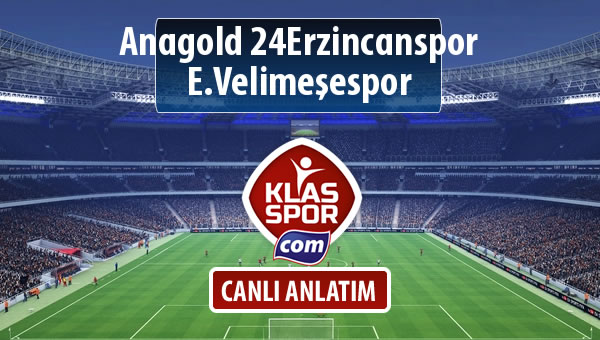 İşte Anagold 24Erzincanspor - E.Velimeşespor maçında ilk 11'ler