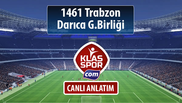 1461 Trabzon - Darıca G.Birliği sahaya hangi kadro ile çıkıyor?