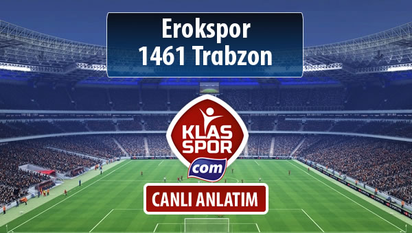 Erokspor - 1461 Trabzon maç kadroları belli oldu...