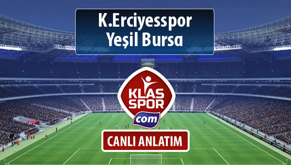 K.Erciyesspor - Yeşil Bursa sahaya hangi kadro ile çıkıyor?