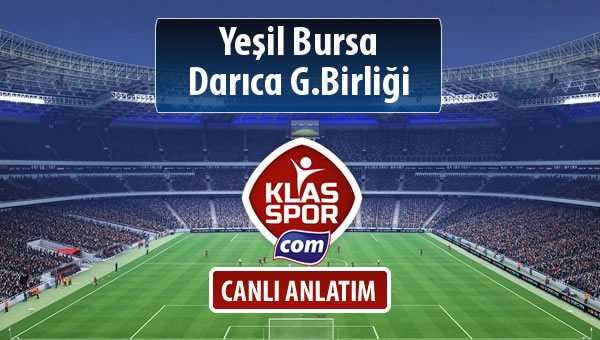 Yeşil Bursa - Darıca G.Birliği sahaya hangi kadro ile çıkıyor?