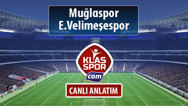 İşte Muğlaspor - E.Velimeşespor maçında ilk 11'ler