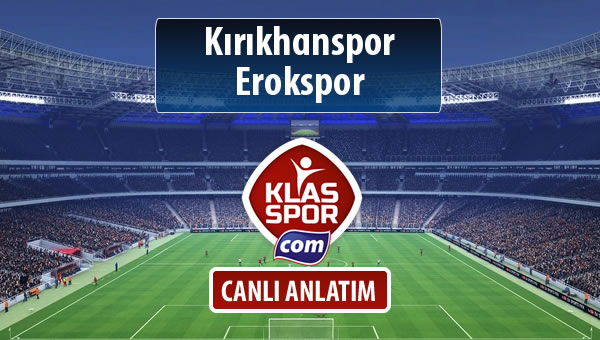 Kırıkhanspor - Erokspor sahaya hangi kadro ile çıkıyor?