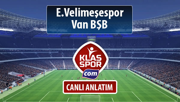 İşte E.Velimeşespor - Van BŞB maçında ilk 11'ler