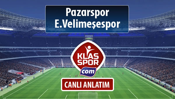 Pazarspor - E.Velimeşespor sahaya hangi kadro ile çıkıyor?