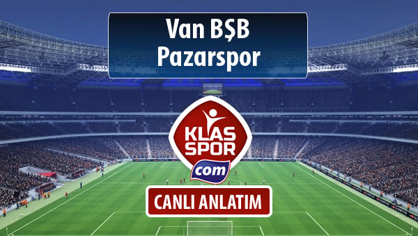 İşte Van BŞB - Pazarspor maçında ilk 11'ler