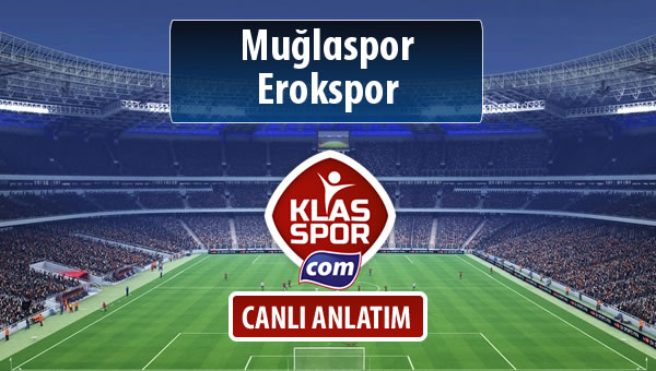 Muğlaspor - Erokspor maç kadroları belli oldu...