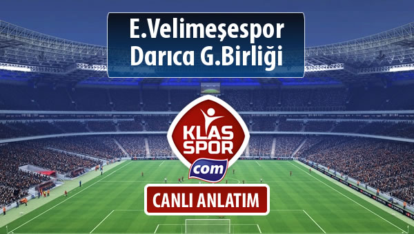 E.Velimeşespor - Darıca G.Birliği sahaya hangi kadro ile çıkıyor?