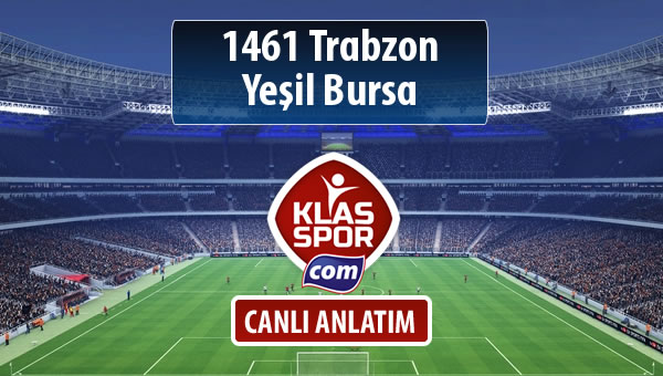 İşte 1461 Trabzon - Yeşil Bursa maçında ilk 11'ler