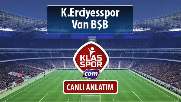 K.Erciyesspor - Van BŞB sahaya hangi kadro ile çıkıyor?