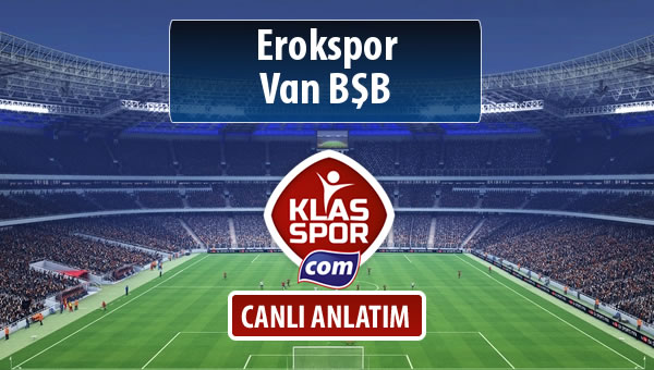 Erokspor - Van BŞB maç kadroları belli oldu...