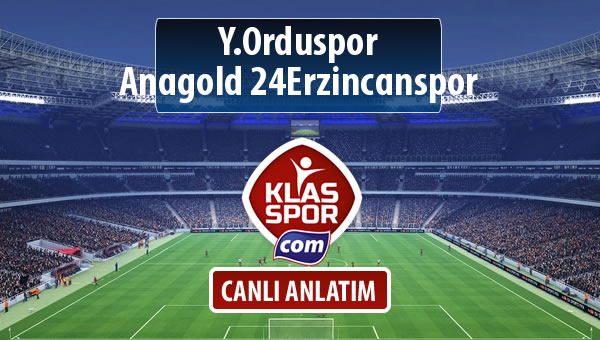 İşte Y.Orduspor - Anagold 24Erzincanspor maçında ilk 11'ler