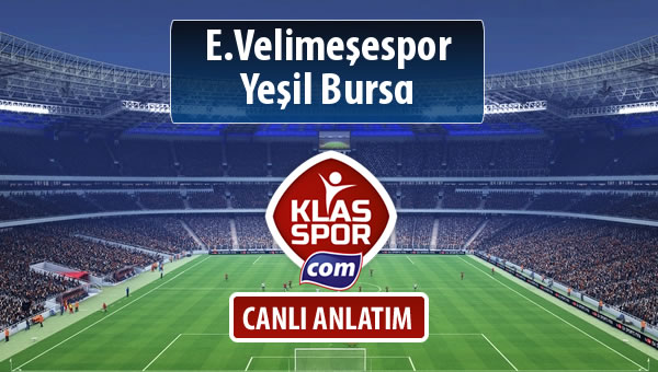 E.Velimeşespor - Yeşil Bursa maç kadroları belli oldu...