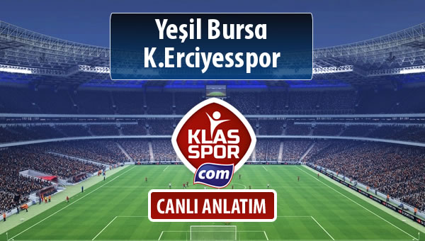 Yeşil Bursa - K.Erciyesspor sahaya hangi kadro ile çıkıyor?