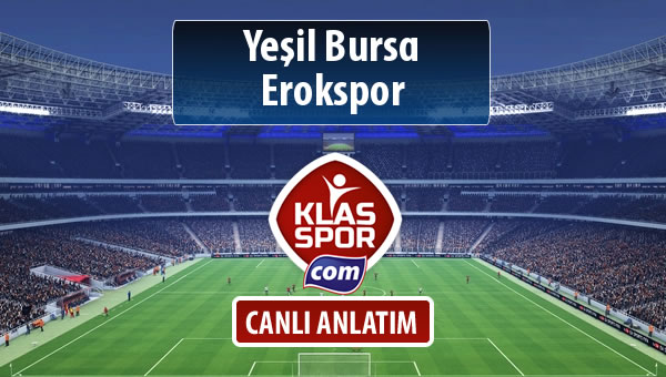Yeşil Bursa - Erokspor maç kadroları belli oldu...