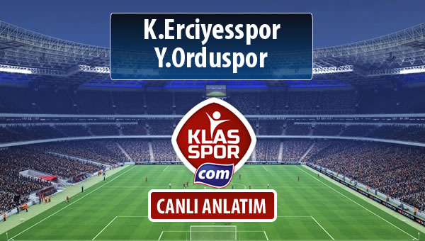K.Erciyesspor - Y.Orduspor sahaya hangi kadro ile çıkıyor?