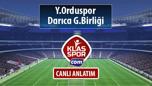 Y.Orduspor - Darıca G.Birliği maç kadroları belli oldu...