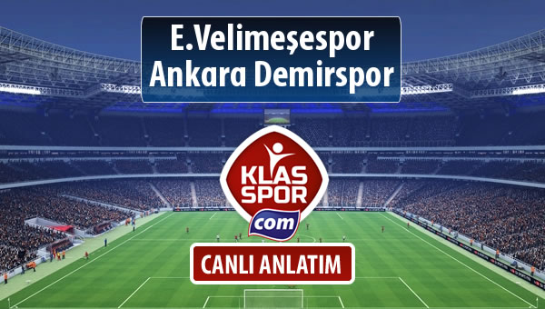 E.Velimeşespor - Ankara Demirspor maç kadroları belli oldu...