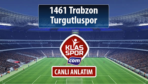 1461 Trabzon - Turgutluspor maç kadroları belli oldu...