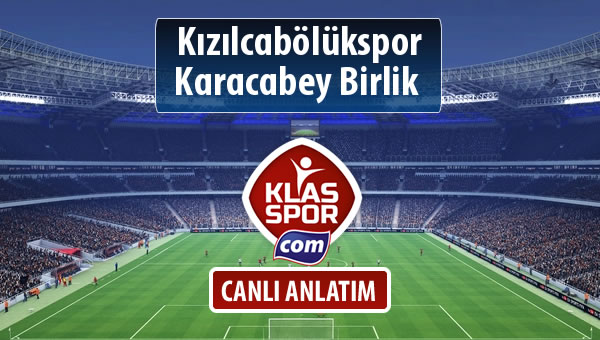 Kızılcabölükspor - Karacabey Birlik  maç kadroları belli oldu...