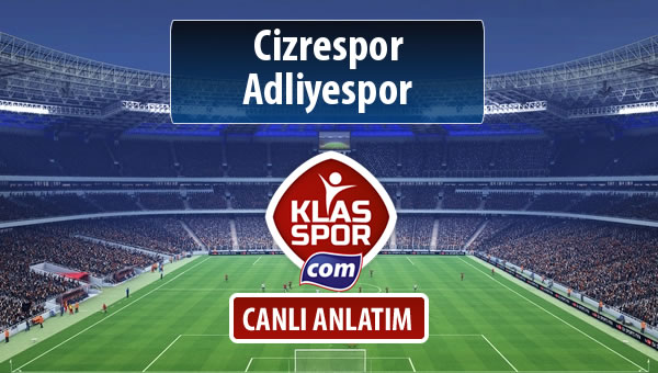 Cizrespor - Adliyespor sahaya hangi kadro ile çıkıyor?